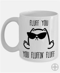 tazza fluff you you fluffing fluff 2express