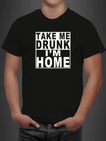 maglietta Take me drunk I'm home